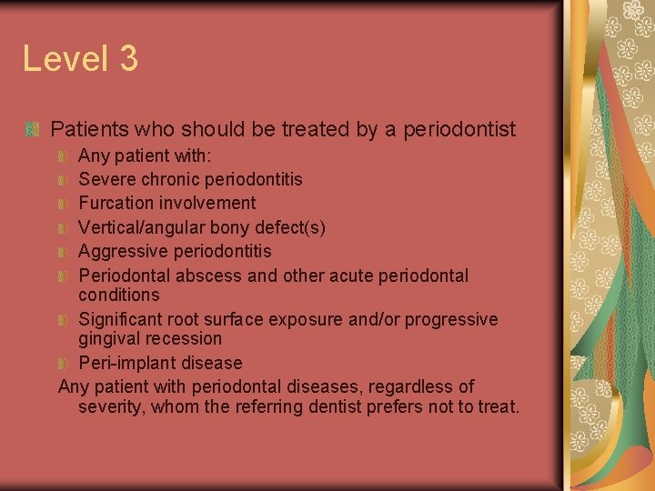 Level 3 Patients who should be treated by a periodontist Any patient with: Severe