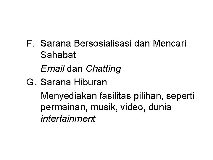 F. Sarana Bersosialisasi dan Mencari Sahabat Email dan Chatting G. Sarana Hiburan Menyediakan fasilitas