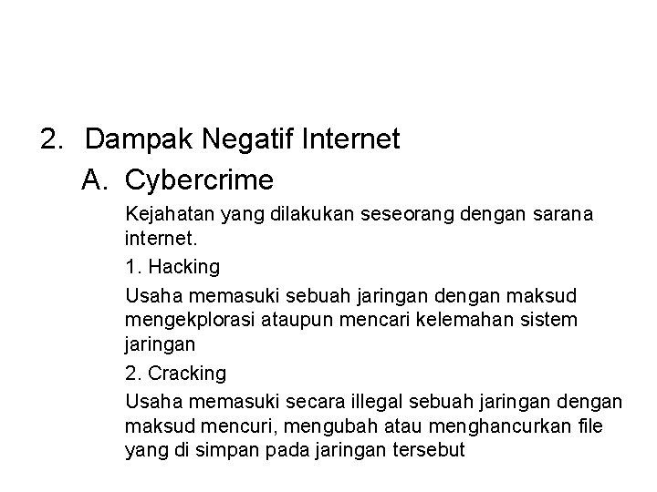 2. Dampak Negatif Internet A. Cybercrime Kejahatan yang dilakukan seseorang dengan sarana internet. 1.