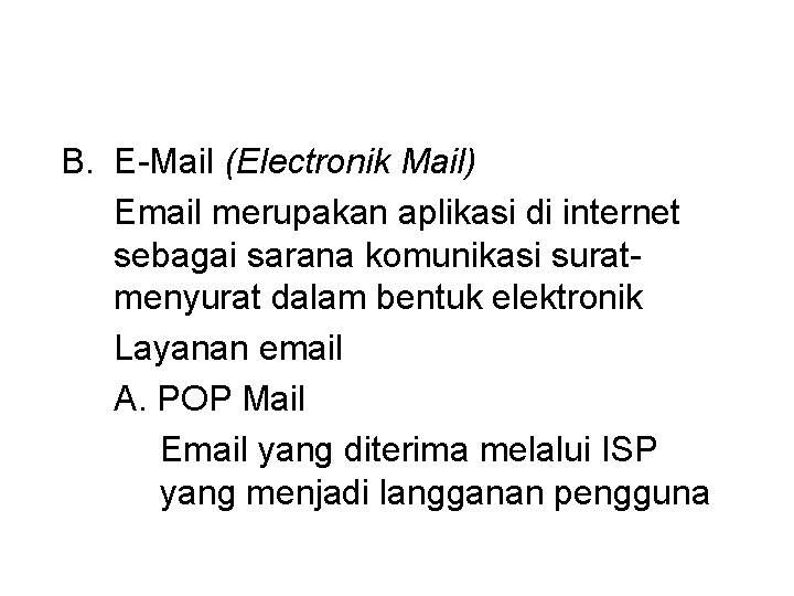 B. E-Mail (Electronik Mail) Email merupakan aplikasi di internet sebagai sarana komunikasi suratmenyurat dalam