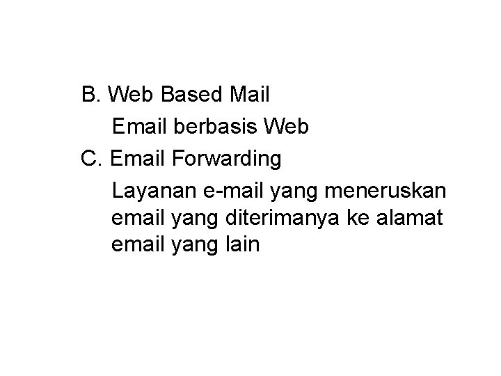 B. Web Based Mail Email berbasis Web C. Email Forwarding Layanan e-mail yang meneruskan