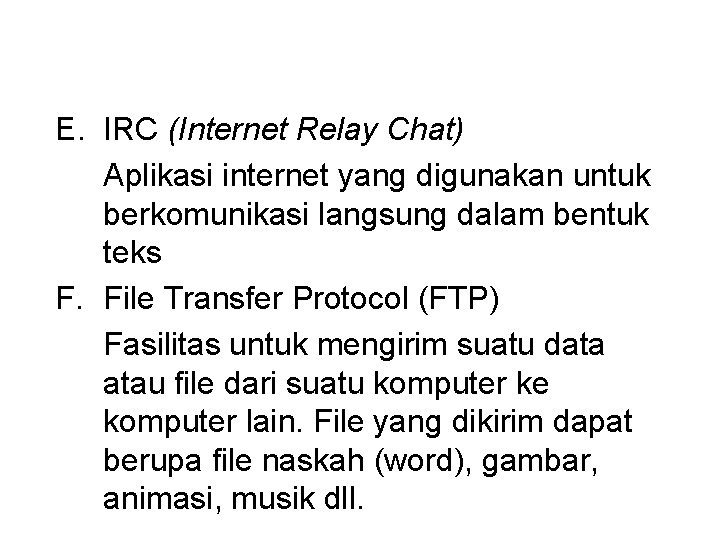 E. IRC (Internet Relay Chat) Aplikasi internet yang digunakan untuk berkomunikasi langsung dalam bentuk