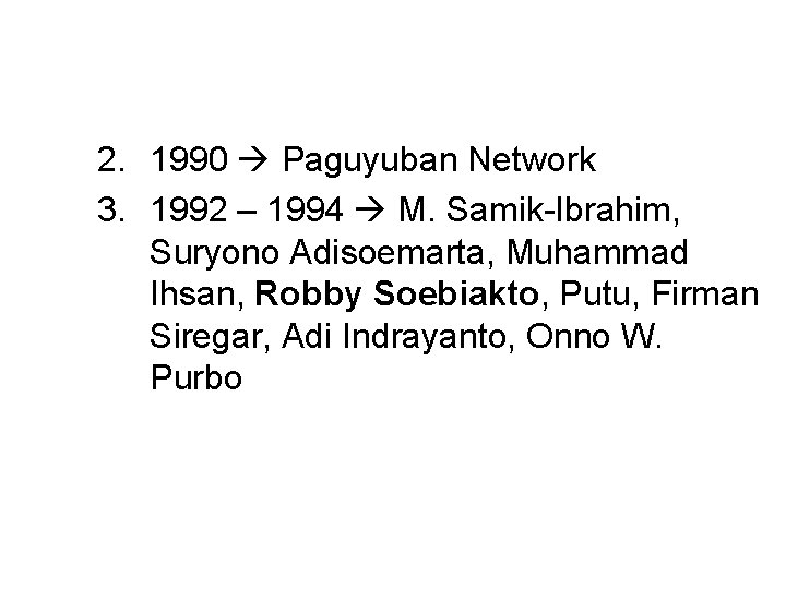 2. 1990 Paguyuban Network 3. 1992 – 1994 M. Samik-Ibrahim, Suryono Adisoemarta, Muhammad Ihsan,