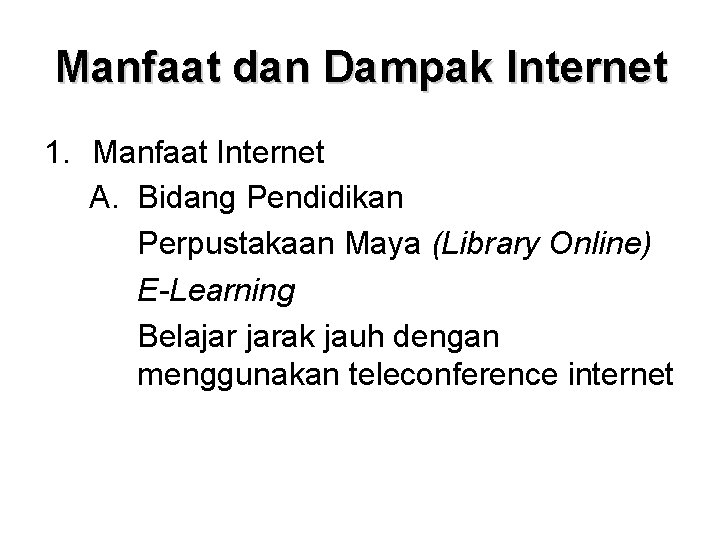 Manfaat dan Dampak Internet 1. Manfaat Internet A. Bidang Pendidikan Perpustakaan Maya (Library Online)