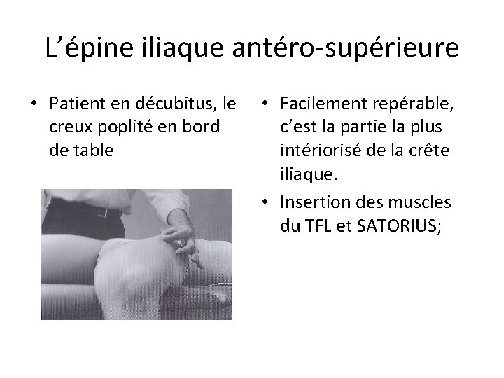 L’épine iliaque antéro-supérieure • Patient en décubitus, le creux poplité en bord de table