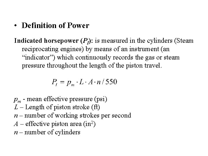  • Definition of Power Indicated horsepower (PI): is measured in the cylinders (Steam