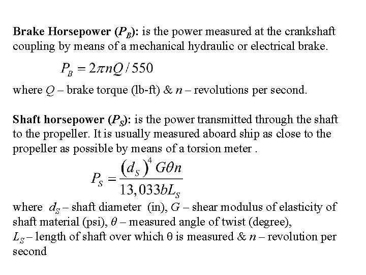 Brake Horsepower (PB): is the power measured at the crankshaft coupling by means of