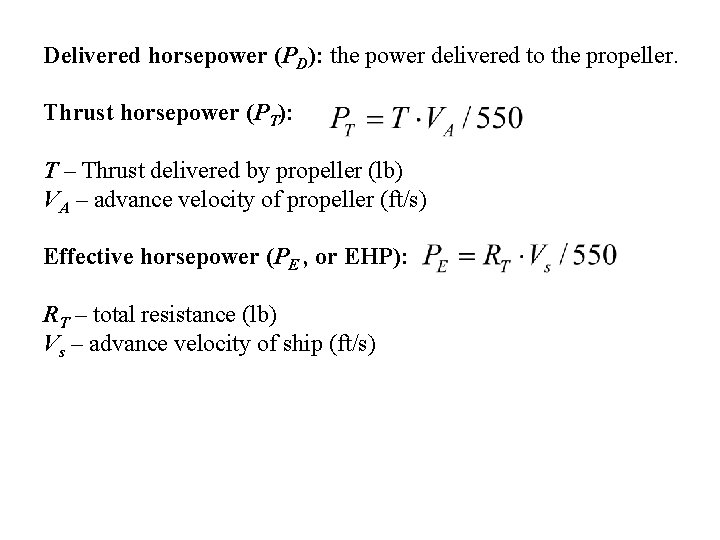 Delivered horsepower (PD): the power delivered to the propeller. Thrust horsepower (PT): T –