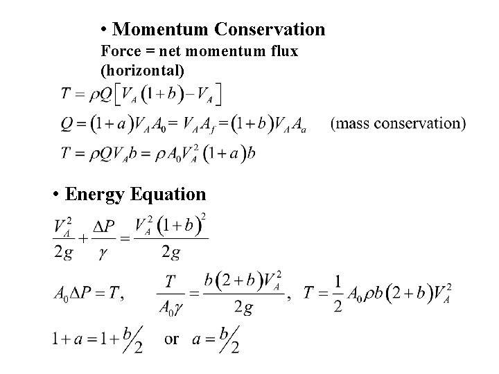  • Momentum Conservation Force = net momentum flux (horizontal) • Energy Equation 