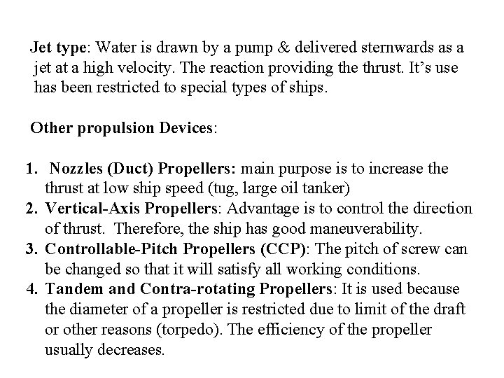 Jet type: Water is drawn by a pump & delivered sternwards as a jet