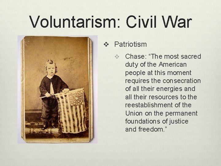 Voluntarism: Civil War v Patriotism v Chase: “The most sacred duty of the American