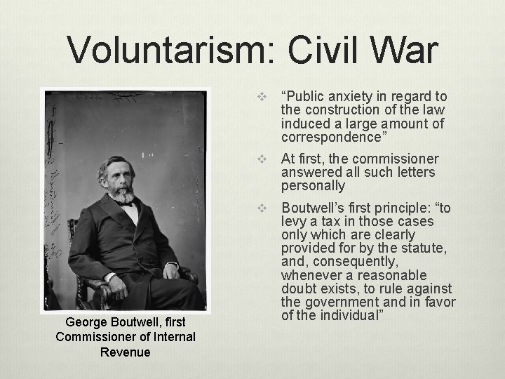 Voluntarism: Civil War George Boutwell, first Commissioner of Internal Revenue v “Public anxiety in