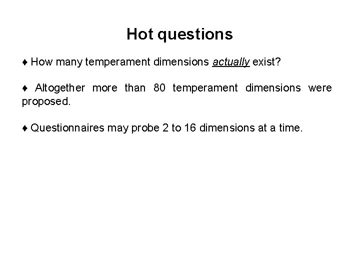 Hot questions ♦ How many temperament dimensions actually exist? ♦ Altogether more than 80