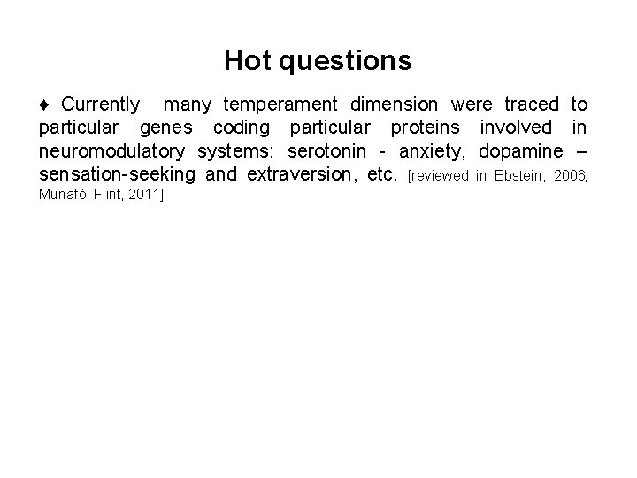 Hot questions ♦ Currently many temperament dimension were traced to particular genes coding particular