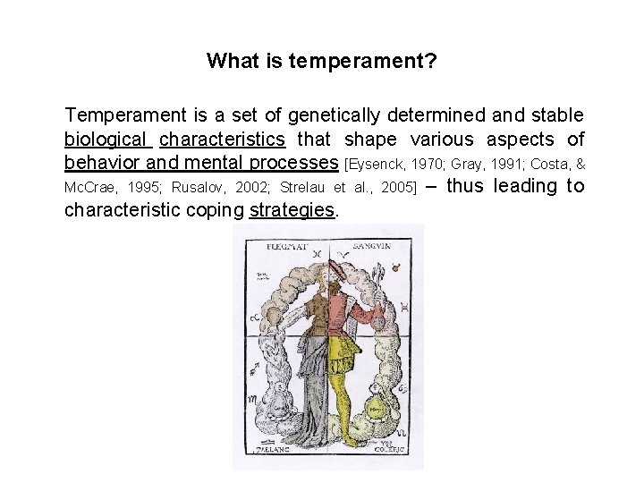 What is temperament? Temperament is a set of genetically determined and stable biological characteristics