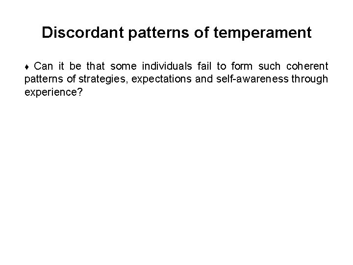 Discordant patterns of temperament Can it be that some individuals fail to form such