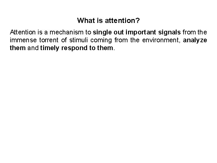 What is attention? Attention is a mechanism to single out important signals from the