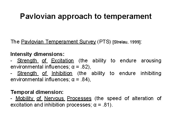 Pavlovian approach to temperament The Pavlovian Temperament Survey (PTS) [Strelau, 1999]: Intensity dimensions: -