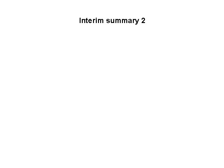 Interim summary 2 