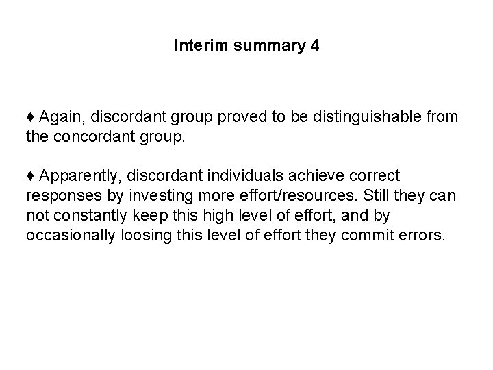 Interim summary 4 ♦ Again, discordant group proved to be distinguishable from the concordant