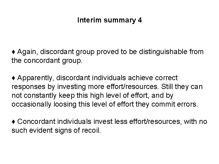 Interim summary 4 ♦ Again, discordant group proved to be distinguishable from the concordant