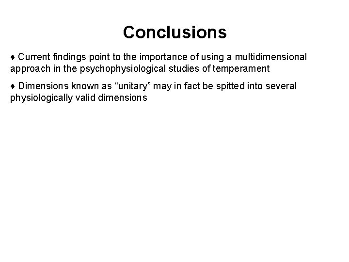 Conclusions ♦ Current findings point to the importance of using a multidimensional approach in