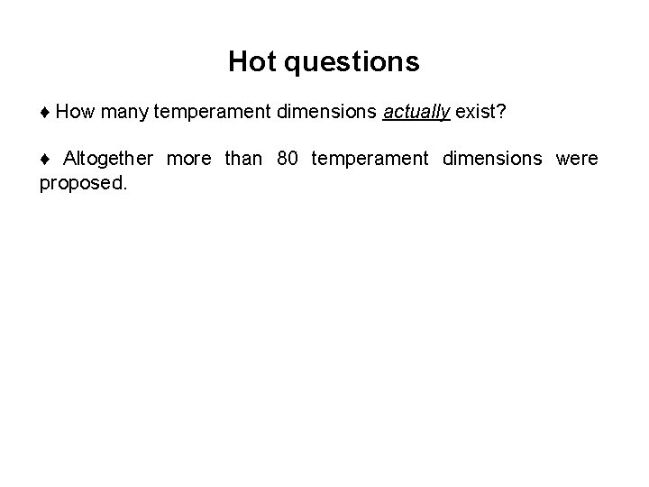 Hot questions ♦ How many temperament dimensions actually exist? ♦ Altogether more than 80