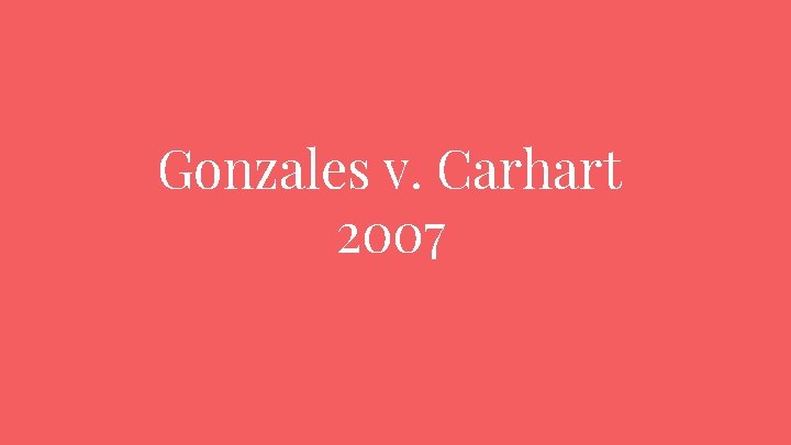 Gonzales v. Carhart 2007 