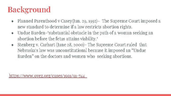 Background ● Planned Parenthood v Casey(Jun. 29, 1992)- The Supreme Court imposed a new