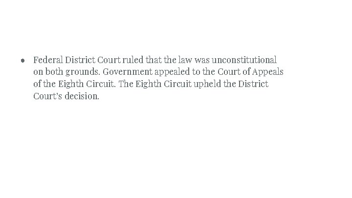● Federal District Court ruled that the law was unconstitutional on both grounds. Government