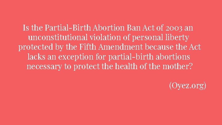 Is the Partial-Birth Abortion Ban Act of 2003 an unconstitutional violation of personal liberty