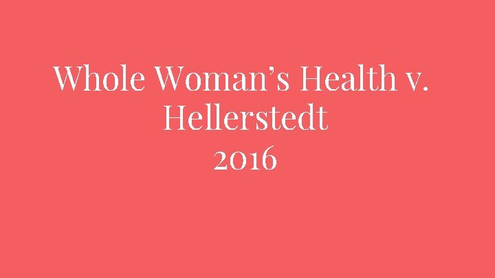 Whole Woman’s Health v. Hellerstedt 2016 