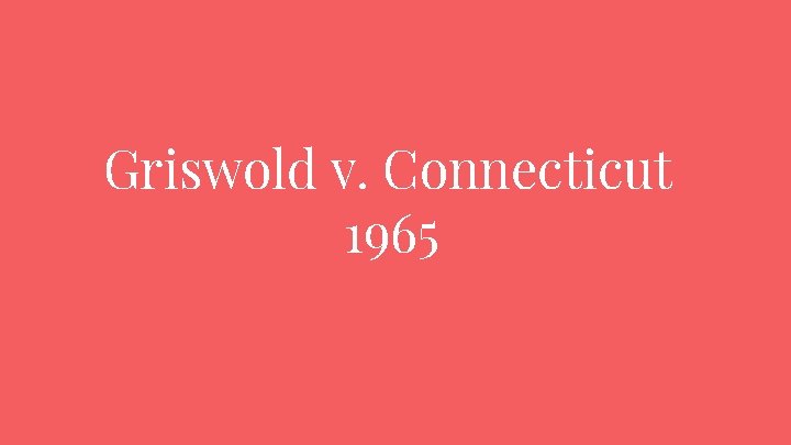 Griswold v. Connecticut 1965 