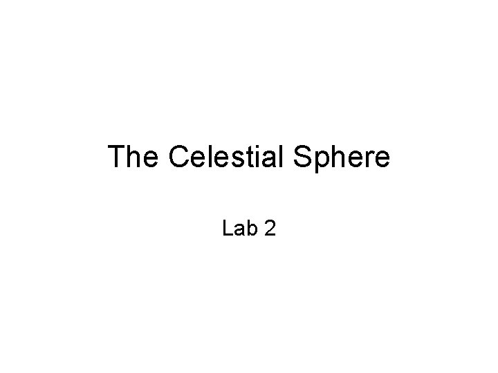 The Celestial Sphere Lab 2 