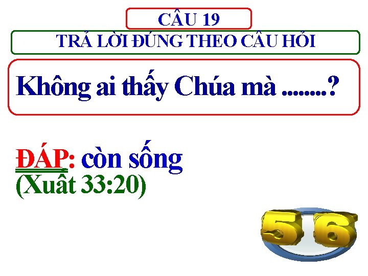 C U 19 TRẢ LỜI ĐÚNG THEO C U HỎI Không ai thấy Chúa