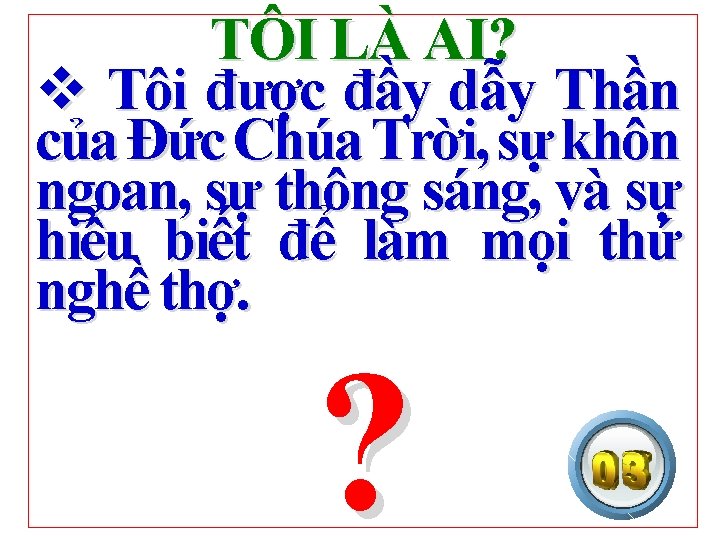 TÔI LÀ AI? v Tôi được đầy dẫy Thần của Đức Chúa Trời, sự