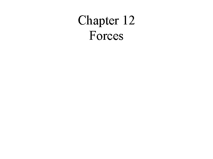 Chapter 12 Forces Chapter 12 Forces