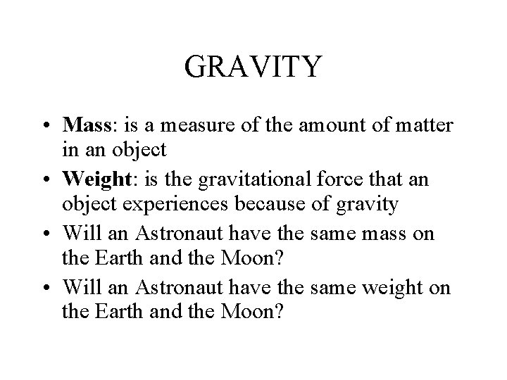 GRAVITY • Mass: is a measure of the amount of matter in an object GRAVITY • Mass: is a measure of the amount of matter in an object