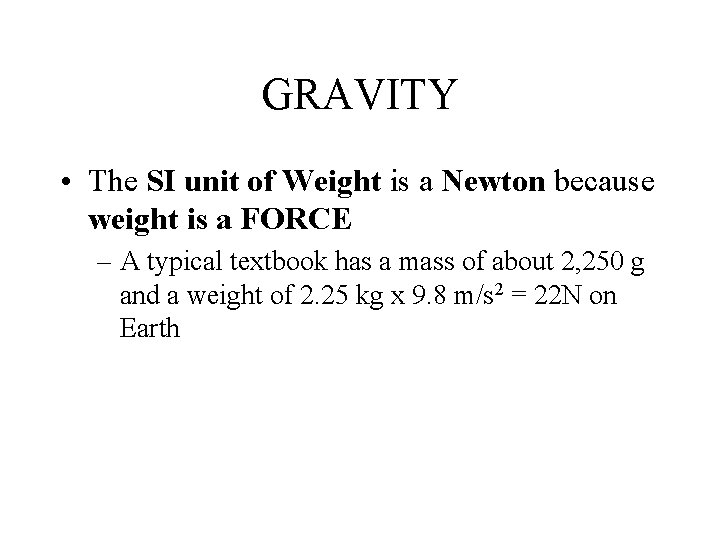GRAVITY • The SI unit of Weight is a Newton because weight is a GRAVITY • The SI unit of Weight is a Newton because weight is a