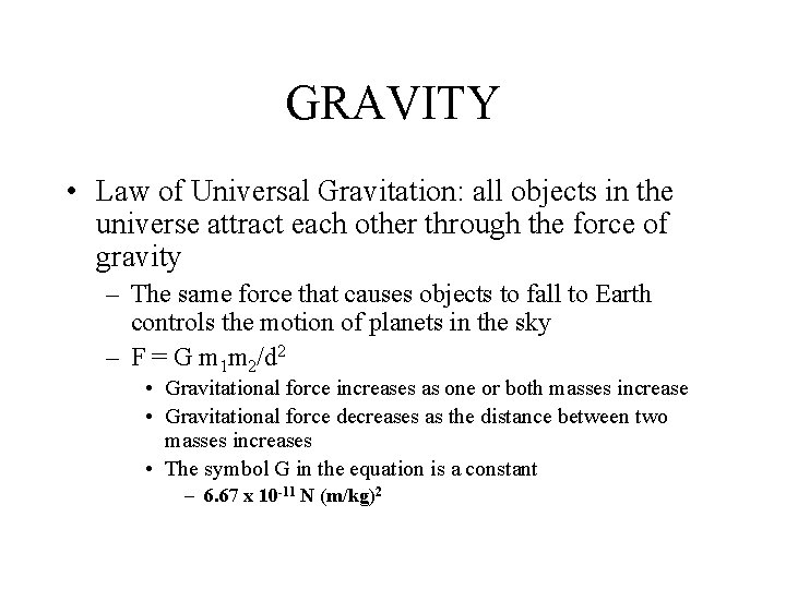 GRAVITY • Law of Universal Gravitation: all objects in the universe attract each other GRAVITY • Law of Universal Gravitation: all objects in the universe attract each other