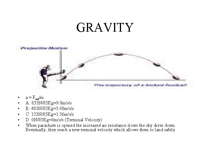 GRAVITY • • • a = Fnet/m A: 833 N/85 Kg=9. 8 m/s/s B: GRAVITY • • • a = Fnet/m A: 833 N/85 Kg=9. 8 m/s/s B: