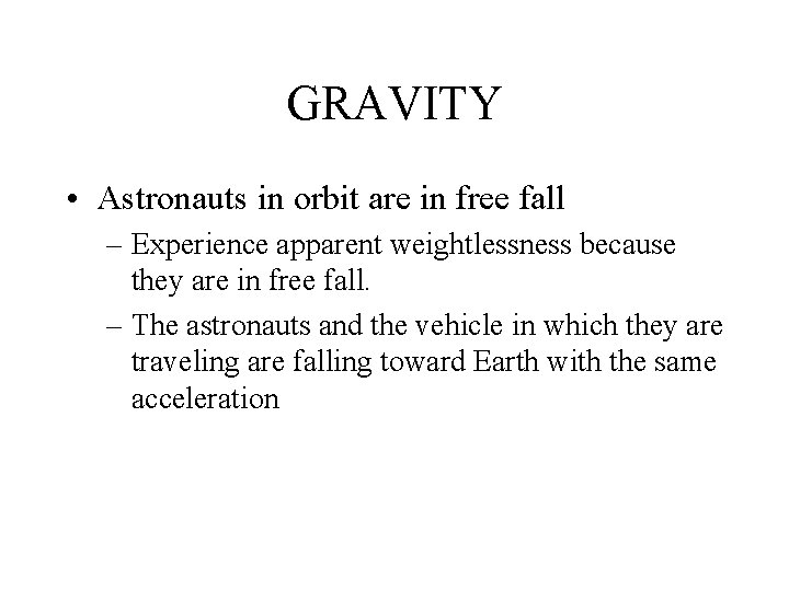 GRAVITY • Astronauts in orbit are in free fall – Experience apparent weightlessness because GRAVITY • Astronauts in orbit are in free fall – Experience apparent weightlessness because