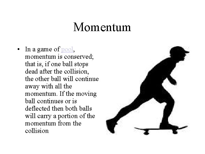 Momentum • In a game of pool, momentum is conserved; that is, if one Momentum • In a game of pool, momentum is conserved; that is, if one