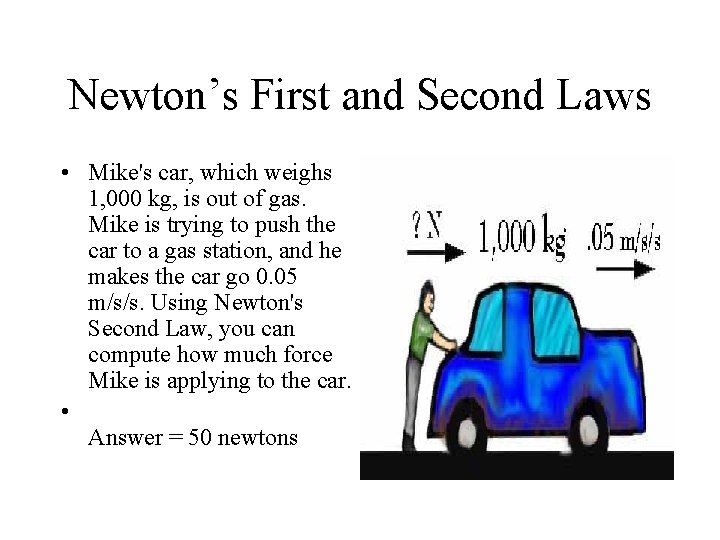 Newton’s First and Second Laws • Mike's car, which weighs 1, 000 kg, is Newton’s First and Second Laws • Mike's car, which weighs 1, 000 kg, is