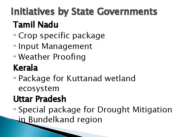 Initiatives by State Governments Tamil Nadu Crop specific package Input Management Weather Proofing Kerala