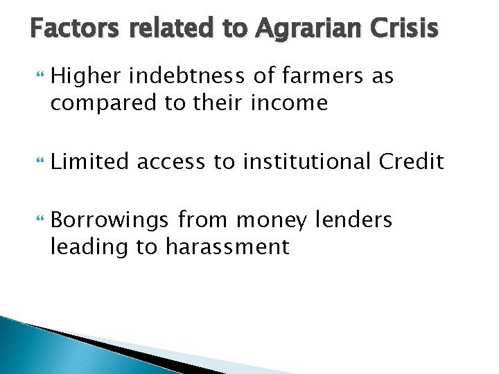 Factors related to Agrarian Crisis Higher indebtness of farmers as compared to their income