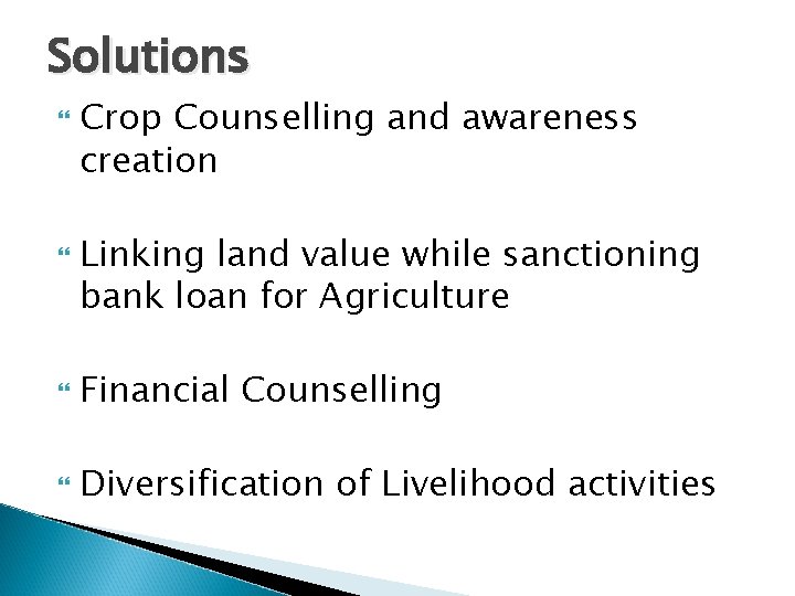 Solutions Crop Counselling and awareness creation Linking land value while sanctioning bank loan for