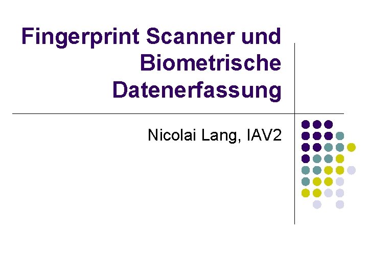 Fingerprint Scanner und Biometrische Datenerfassung Nicolai Lang, IAV 2 