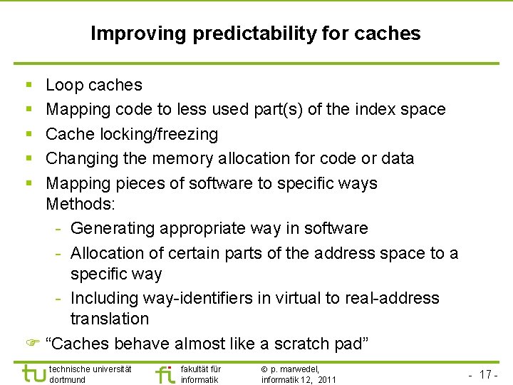 TU Dortmund Improving predictability for caches § § § Loop caches Mapping code to