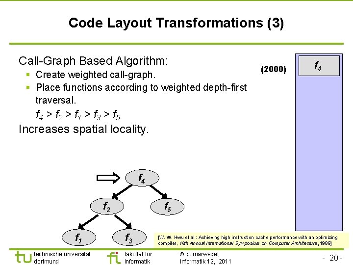 TU Dortmund Code Layout Transformations (3) Call-Graph Based Algorithm: § Create weighted call-graph. §